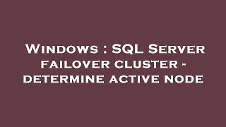 Windows : SQL Server failover cluster - determine active node