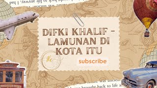 Difki Khalif  | Lamunan Di Kota Itu | #lamunan