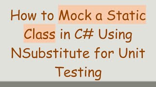How to Mock a Static Class in C# Using NSubstitute for Unit Testing