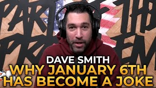 Dave Smith - Why January 6th Has Become a Joke