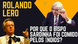 Rolando Lero Por que o bispo Sardinha foi comido pelos indios?