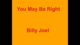 You May Be Right - Billy Joel - with lyrics