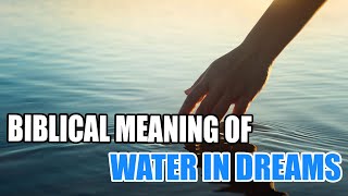 Biblical Meaning of Water in Dreams & Interpretation - Sign Meaning