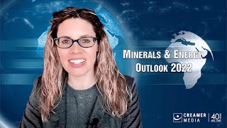 Creamer Media’s Minerals \u0026 Energy Outlook 2022