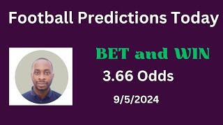 Football Predictions Today 9/5/2024 |  Football Betting Strategies | Daily Football Tips
