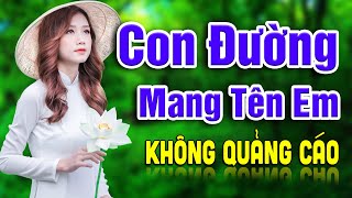 MỞ HẾT CỠ Siêu Phẩm Rumba Nhạc Vàng Tuyển Chọn 💔 Liên Khúc Con Đường Mang Tên Em KHÔNG QUẢNG CÁO