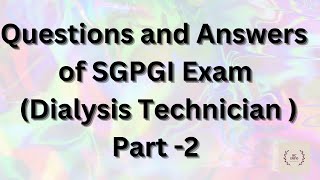 Questions and Answers of SGPGI exam for Dialysis technicians (Part-2)/Mcqs of SGPGI exam/SGPGI mcqs