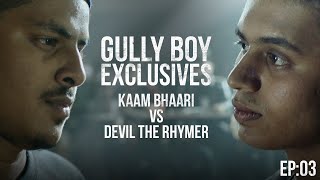 GullyBoy Exclusives EP:03 | Kaam Bhari | Devil The Rhymer
