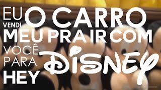 Eu Vendi O Meu Carro Pra Ir com Você Para Disney [VÍDEO LETRA]