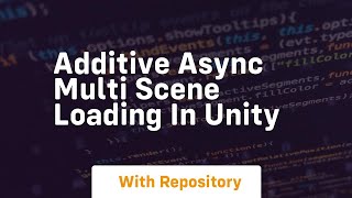 additive async multi scene loading in unity