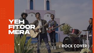 Yeh Fitoor Mera  -  Lakshy collective(Cover) | Arijit Singh | Latest Hindi Song 2019