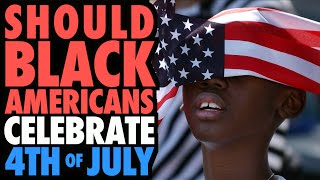 Should Black Americans Celebrate the 4th of July?