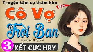 [Tập 3 Kết] Cô Vợ Trời Ban - Truyện tâm sự thầm kín đêm khuya 2024 #mcthuymai