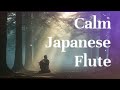 calm traditional japanese flute soothing melodies for relaxation focus u0026 sleep