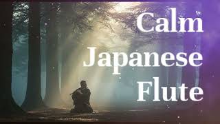 Calm Traditional Japanese Flute | Soothing Melodies for Relaxation, Focus \u0026 Sleep