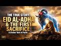 The Story Behind First Eid al-Adha | Prophet Ibrahim & Ismail (AS)