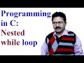 Programming in C: Explanation of Nested while loop with programming examples
