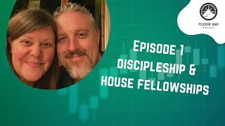 The Pilgrim Way Podcast Season 3 Episode 1: Discipleship and House Fellowships