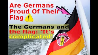 Are Germans Proud Of Their Flag? - The Germans and the flag: 'It's complicated'