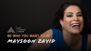 Be Who You Want to Be with Maysoon Zayid // Not Almost There Podcast