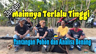 Mainnya Terlalu Tinggi | Sulit Menganalisa Benang Lawan | Menghindari Pohon