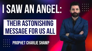 I saw an Angel | Prophet Charlie Shamp