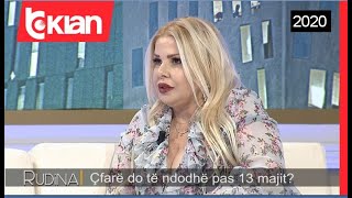 Rudina - Meri Shehu: Ja cfare do te ndodhe pas 13 majit!  (13 maj 2020)