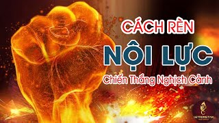 10 Cách Phát Triển Nội Lực - Nâng Cao Sức Chiến Đấu Nghịch Cảnh | Lê Trọng Tấn