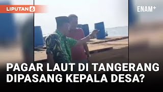 Viral! Kades di Tangerang Jadi Dalang Pemasangan Pagar Laut | Liputan6