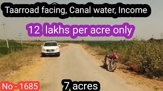 ||12 lakhs acre only|| Taar road facing,Canal water,2 crops, Income || 7 acres || No - 1685