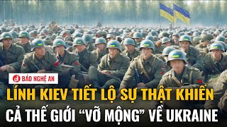 Lính Kiev tiết lộ sự thật khiến cả thế giới “vỡ mộng” về Ukraine