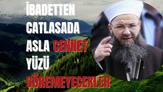 ibadetten çatlasada cennet yüzü göremeyecek insanlar #cübbeliahmethoca