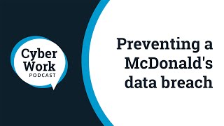 McDonald's emails you database credentials: Now what? | Cyber Work Podcast
