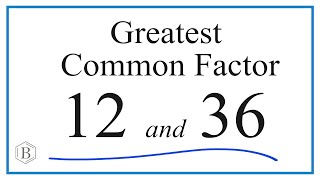 How to Find the Greatest Common Factor for 12 and 36