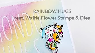 Rainbow Hugs, feat. Waffle Flower Stamps \u0026 Dies