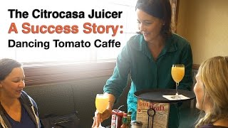 Citrocasa Juicer Success Story: Dancing Tomato Caffe Serves Fantastic Juice