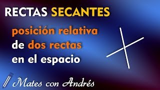 Rectas Secantes | Punto de Corte | Posición Relativa de Dos Rectas en el Espacio