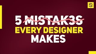 5 Mistakes EVERY Designer Makes