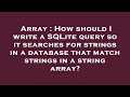 Array : How should I write a SQLite query so it searches for strings in a database that match string