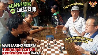 MAIN BARENG PESERTA DI TURNAMEN KEMERDEKAAN !! ADA YANG KENA OMEL !! GAME CATUR INTENSITAS TINGGI !!