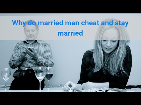 Why do married men cheat and stay married Why do married men cheat and stay married