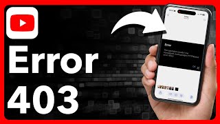 How To Fix YouTube Error 403