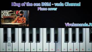 Vada Chennai|King of the sea|BGM|piano cover|