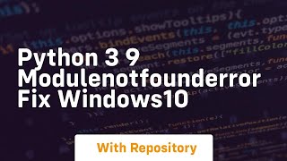 python 3 9 modulenotfounderror fix windows10