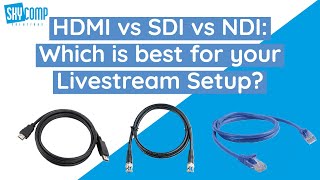 HDMI vs SDI vs NDI: Which is best for your Livestream Setup?