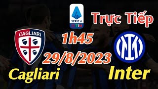 Soi kèo trực tiếp Cagliari vs Inter - 1h45 Ngày 29/8/2023 - vòng 2 Serie A 2023/24