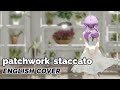 Patchwork Staccato ♡ English Cover 【rachie】ツギハギスタッカート