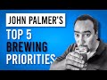 John Palmer's Top 5 Things That Matter Most When Brewing Beer