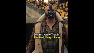 Did You Know That In The Dark Knight Rises