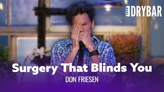 Going Blind From Laser Eye Surgery. Don Friesen - Full Special